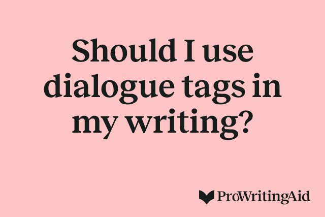 Should I use dialogue tags in my writing?
