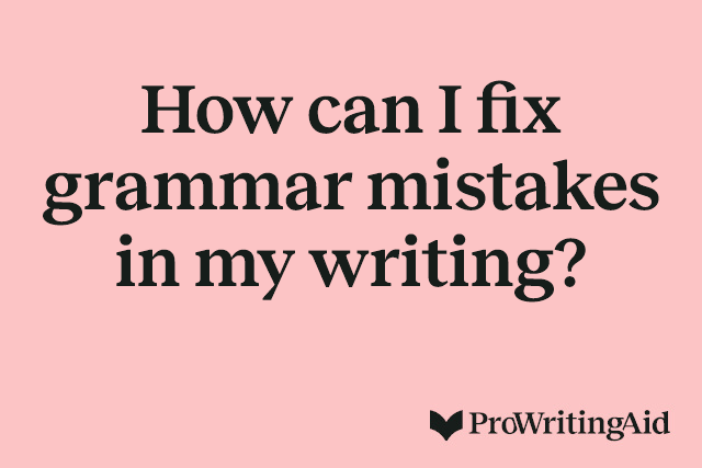 How can I fix grammar mistakes in my writing?