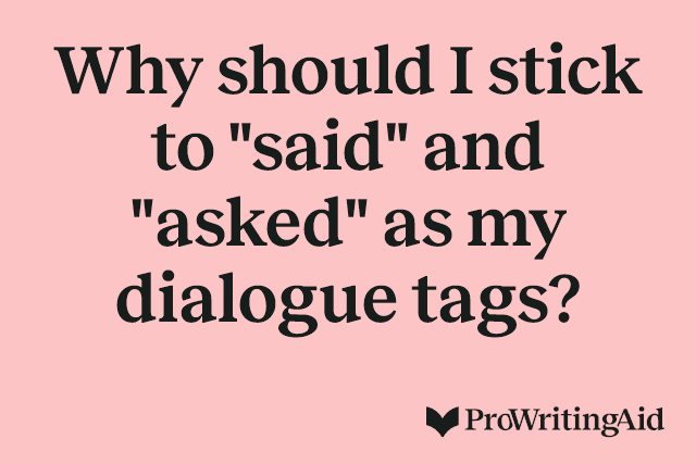 Why should I stick to "said" and "asked" as my dialogue tags?