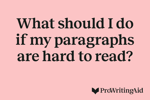 What should I do if my paragraphs are hard to read?