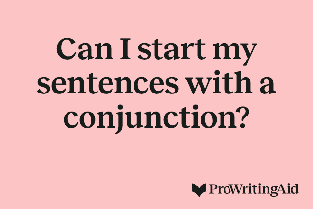 Can I start my sentences with a conjunction?