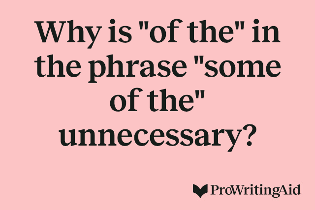 Why is "of the" in the phrase "some of the" unnecessary?