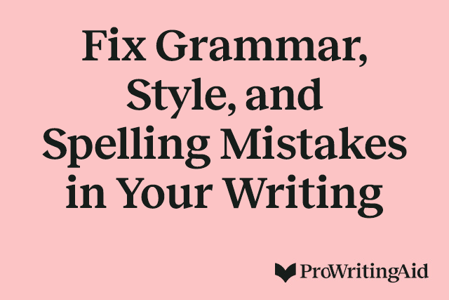 Fix Grammar, Style, and Spelling Mistakes in Your Writing