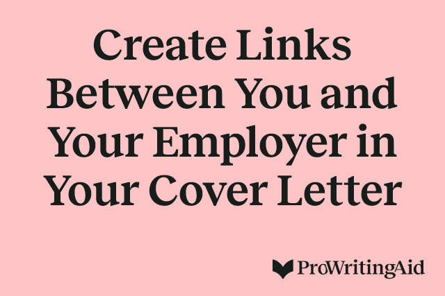 Create Links Between You and Your Employer in Your Cover Letter