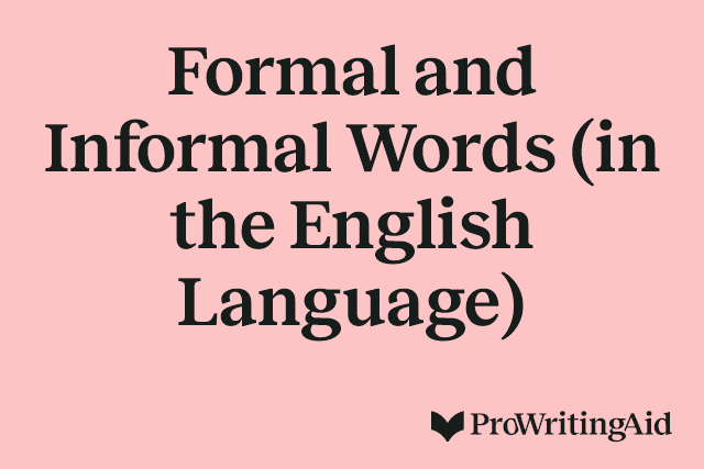 Formal and Informal Words (in the English Language)