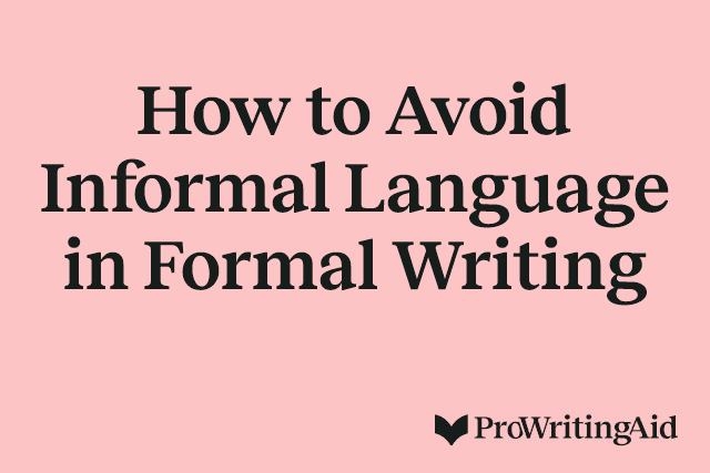 How to Avoid Informal Language in Formal Writing